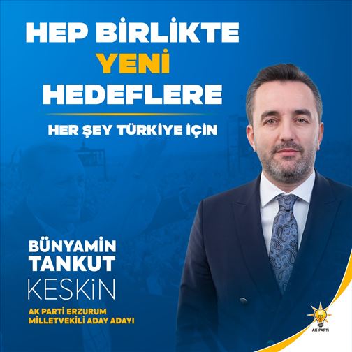 Erzurum Milletvekili Aday Adayı Bünyamin Tankut Keskin 