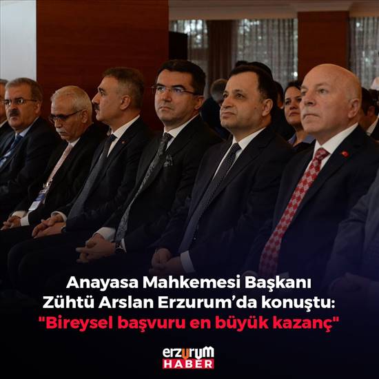 Anayasa Mahkemesi Başkanı Zühtü Arslan Erzurum’da Konuştu