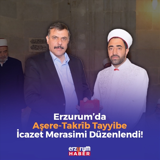 Erzurum’da, Aşere-Takrib Tayyibe İcazet Merasimi düzenlendi! 