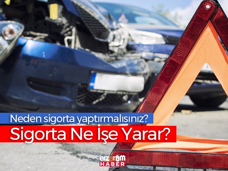 Neden Sigorta Yaptırmalısınız? Sigorta Ne İşe Yarar?