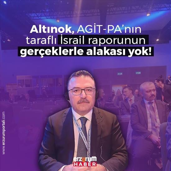 Altınoktan, AGİT-PA’nın Taraflı İsrail Raporuna Tepki!