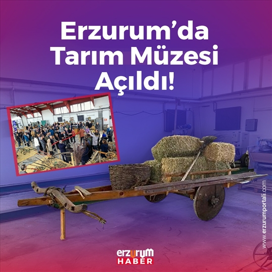 Erzurum’da Tarım Müzesi Açıldı!
