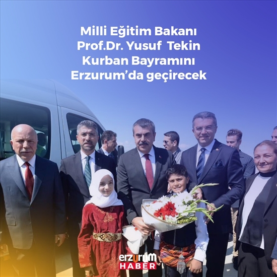 Milli Eğitim Bakanı Kurban Bayramını Memleketi Erzurumda Kutluyor