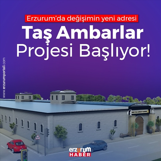 Erzurum’da değişimin yeni adresi Taş Ambarlar projesi başlıyor!