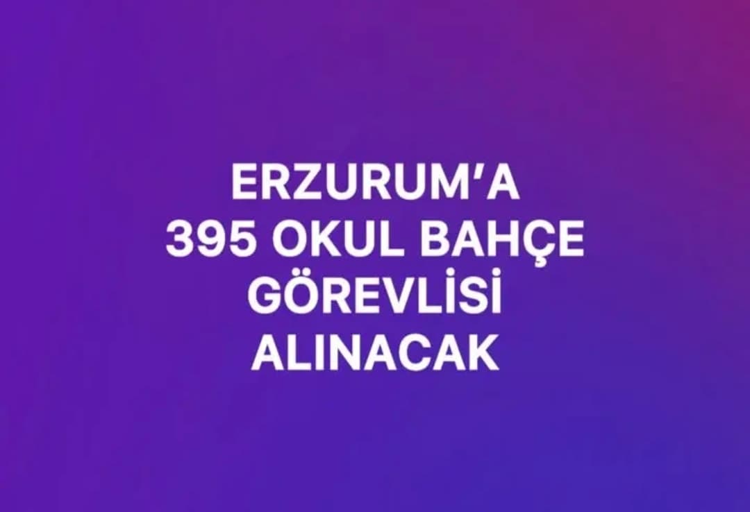 Erzurum’da 395 Okul Bahçe Görevlisi İstihdamı Planlanıyor