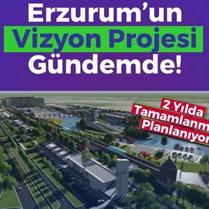 Erzurum’un Vizyon Projesi Gündemde!