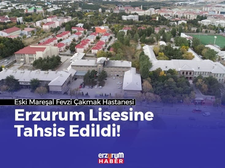 Eski Mareşal Fevzi Çakmak Hastanesi, Erzurum Lisesinin Tahsis Edildi!