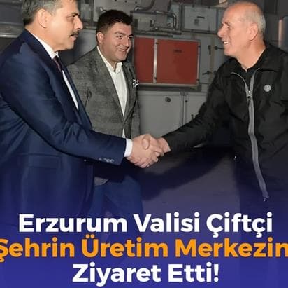 Erzurum Valisi Çiftçi Şehrin Üretim Merkezini Ziyaret Etti!