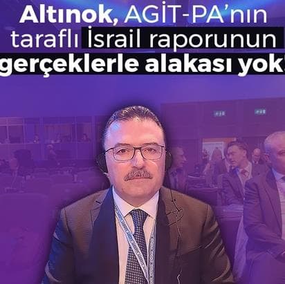 Altınok'tan, AGİT-PA’nın Taraflı İsrail Raporuna Tepki!