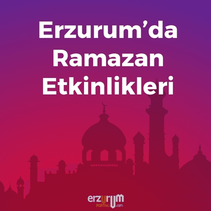 Erzurum Ramazan Etkinlikleri Yayınlandı