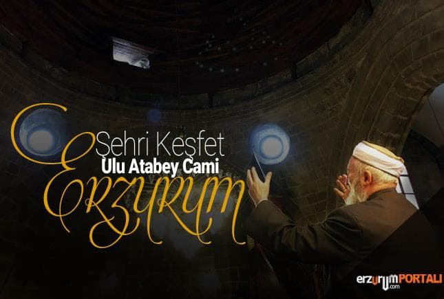 Ulu Atabey Camisini Keşfet, Bilinmeyenleri İle Ulu Camiyi Dinleyin!