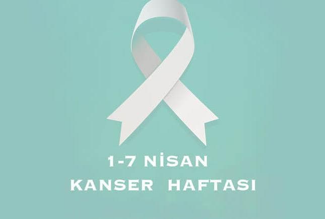 1-7 Nisan Kanser Haftası "Erken Teşhis Hayat Kurtarır"