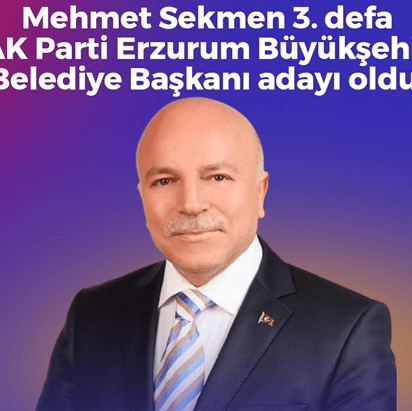 Mehmet Sekmen AK Parti Erzurum Büyükşehir Belediye Başkanı adayı oldu