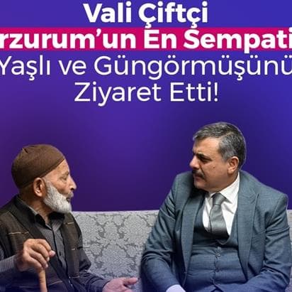 Vali Çiftçi Erzurum’un En Sempatik Yaşlı ve Güngörmüşünü Ziyaret Etti!